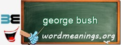 WordMeaning blackboard for george bush